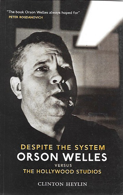 Heylin, Clinton: Despite The System: Orson Welles vs. the Hollywood Studios