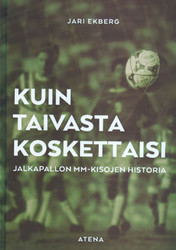 Ekberg, Jari: Kuin taivasta koskettaisi : jalkapallon MM-kisojen historia