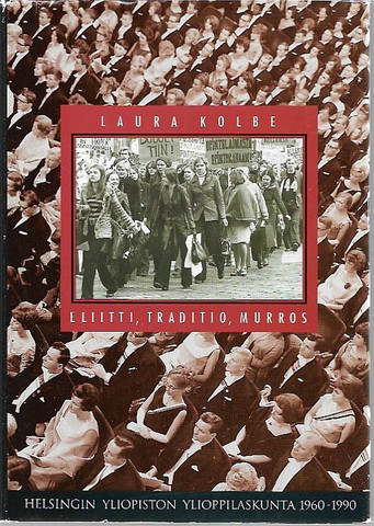 Kolbe, Laura: Eliitti, traditio, murros : Helsingin yliopiston ylioppilaskunta 1960-1990