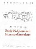 Vuorela, Toivo: Etelä-Pohjanmaan kansanrakennukset (Kyrönmaa VI)