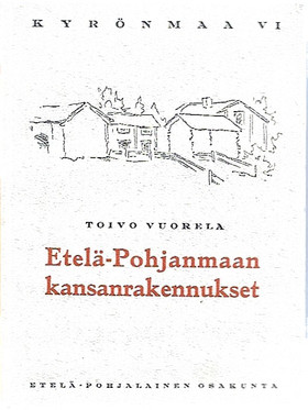 Vuorela, Toivo: Etelä-Pohjanmaan kansanrakennukset (Kyrönmaa VI)