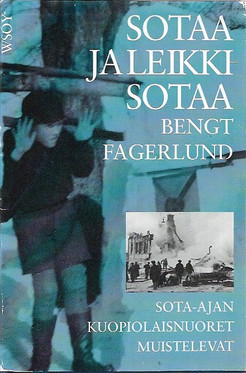 Fagerlund, Bengt: Sotaa ja leikkisotaa : sota-ajan kuopiolaisnuoret muistelevat