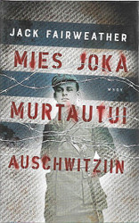Fairweather, Jack: Mies joka murtautui Auschwitziin 