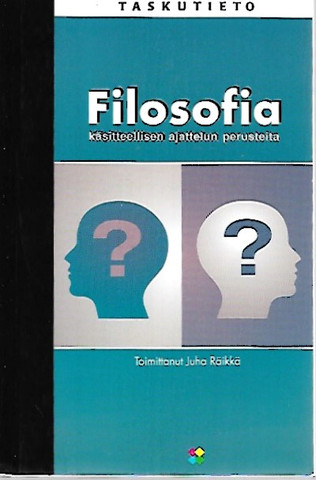 Räikkä Juha (toim.): Filosofia - Käsitteellisen ajattelun perusteita