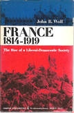 Wolf, John B.: France, 1814-1919: The Rise of a Liberal-democratic Society
