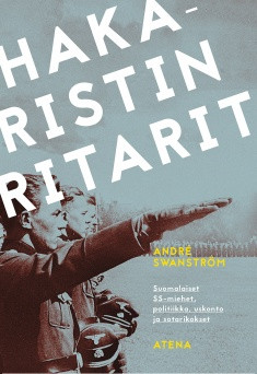 Swanström, André: Hakaristin ritarit : suomalaiset SS-miehet, poli...
