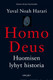 Harari, Yuval Noah: Homo Deus : huomisen lyhyt historia 