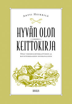 Heikkilä, Antti: Hyvän olon keittokirja : opas vähähiilihydraattis...
