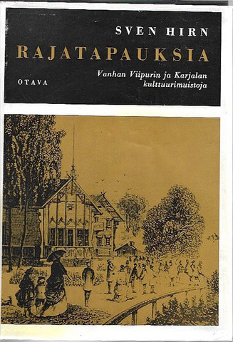 Hirn, Sven: Rajatapauksia : vanhan Viipurin ja Karjalan kulttuurimuistoja