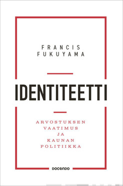 Fukuyama, Francis: Identiteetti: Arvostuksen vaatimus ja kaunan politiikka