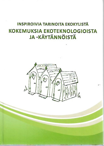 Palojärvi Ansa et al (toim.):Inspiroivia tarinoita ekokylistä: kokemuksia ekoteknologioista ja -käytännöistä