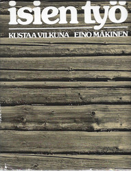 Vilkuna, Kustaa: Isien työ : Veden ja maan viljaa, arkityön kauneutta