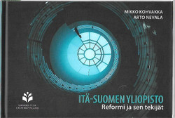 Kohvakka, Mikko & Nevala, Arto: Itä-Suomen yliopisto - reformi ja sen tekijät