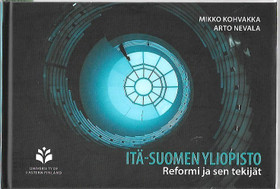 Kohvakka, Mikko & Nevala, Arto: Itä-Suomen yliopisto - reformi ja sen tekijät