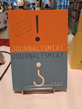 Kantola, Anu & Mörä, Tuomo: Journalismia! Journalismia?