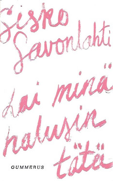 Savonlahti, Sisko: Kai minä halusin tätä