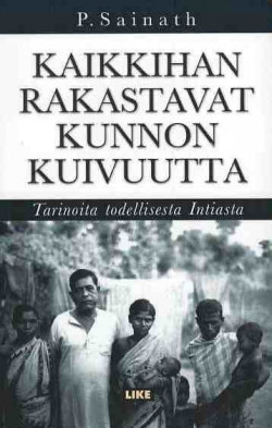 Sainath, P.: Kaikkihan rakastavat kunnon kuivuutta - Tarinoita todellisesta Intiasta