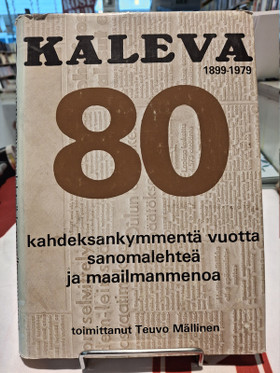 Mällinen, Teuvo (toim.): Kaleva 1899-1979 - Kahdeksankymmentä vuotta sanomalehteä ja maailmanmenoa