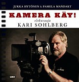 Hytönen, Jukka & Mandart, Pamela: Kamera käy! : elokuvaaja Kari Sohlberg