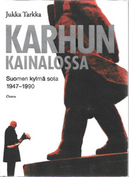 Tarkka, Jukka: Karhun kainalossa - Suomen kylmä sota 1947-1990