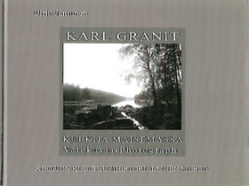 Jantunen, Pirjo: Karl Granit (1857-1894) : kulkija maisemassa : valokuvia - photographs