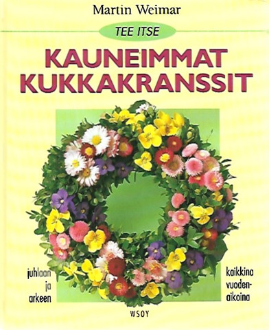 Weimar Martin: Tee itse kauneimmat kukkakranssit