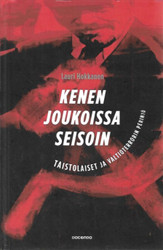 Hokkanen, Lauri: Kenen joukoissa seisoin : taistolaiset ja valtioterrorin perintö  