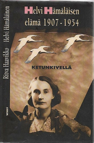 Hämäläinen Helvi ;  Haavikko Ritva: Ketunkivellä : Helvi Hämäläisen elämä 1907-1954