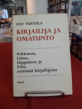 Vuotila, Leo: Kirjailija ja omatunto - Pekkanen, Linna, Siippanen ja Viita eettisinä kirjailijoina