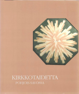 Huttunen Marianna et al (toim.): Kirkkotaidetta Pohjois-Savossa