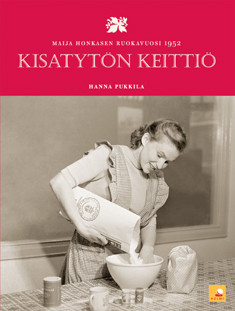 Pukkila, Hanna: Kisatytön keittiö : Maija Honkasen ruokavuosi 1952