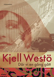 Westö, Kjell: Där vi en gång gått: En roman om en stad och om vår vilja att bli högre än gräset