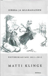 Klinge, Matti: Sirkka ja muurahainen : päiväkirjastani 2011-2012