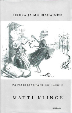 Klinge, Matti: Sirkka ja muurahainen : päiväkirjastani 2011-2012