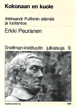 Peuranen Erkki: Kokonaan en kuole - Aleksandr Puskinin elämää ja tuotantoa