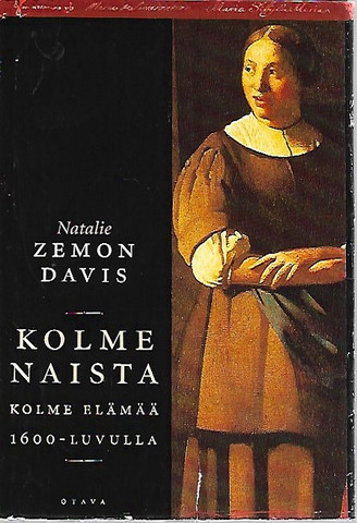 Davis Natalie Zemon: Kolme naista - Kolme elämää 1600-luvulla