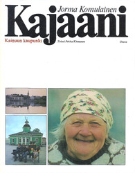 Komulainen, Jorma: Kajaani : Kainuun kaupunki = Kajana : stad i Öde...