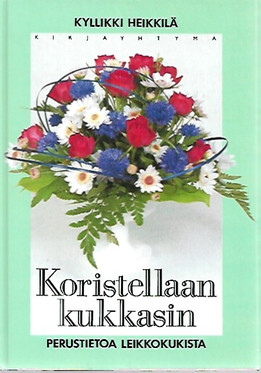 Heikkilä Kyllikki: Koristellaan kukkasin