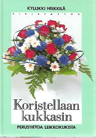 Heikkilä Kyllikki: Koristellaan kukkasin