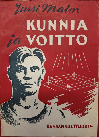 Malm, Jussi: Kunnia ja voitto: Kertomus suomalaisesta työläisurheilijasta