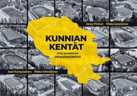 Kumpulainen, Jussi et al: Kunnian kentät - Kirja savolaisista jalkapallopyhätöistä