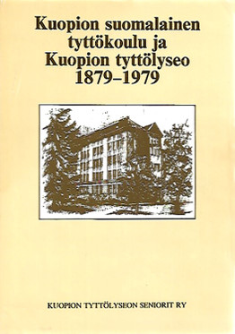 Siltanen Liisa (toim.): Kuopion suomalainen tyttökoulu ja Kuopion tyttölyseo 1879-1979