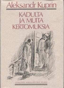 Kuprin, A. I.: Kadulta ja muita kertomuksia