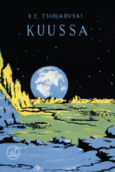 Tsiolkovski, K. E.: Kuussa : fantastinen kertomus 