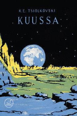 Tsiolkovski, K. E.: Kuussa : fantastinen kertomus 