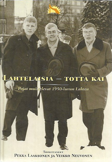 Laaksonen, Pekka & Neuvonen, Veikko (toim.): Lahtelaisia - totta kai : pojat muistelevat 1950-luvun Lahtea
