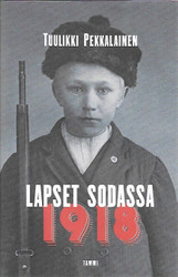 Pekkalainen Tuulikki: Lapset sodassa 1918  