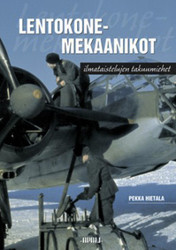 Hietala, Pekka: Lentokonemekaanikot : ilmataistelujen takuumiehet