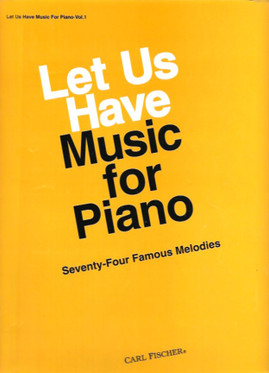 Eckstein, Maxwell: Let Us Have Music for Piano. Volume 1, Seventy-Four Famous Melodies