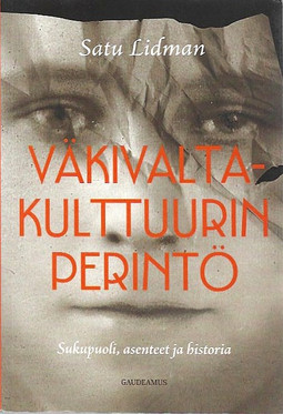 Lidman, Satu: Väkivaltakulttuurin perintö : sukupuoli, asenteet ja historia